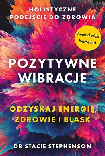Pozytywne wibracje. Holistyczne podejście do zdrowia Stephenson Stacie
