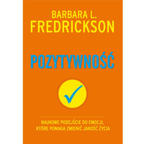 Pozytywność. Naukowe podejście do emocji, które pomaga zmienić jakość życia Fredrickson Barbara L.