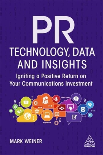 PR Technology, Data and Insights. Igniting a Positive Return on Your Communications Investment Mark Weiner