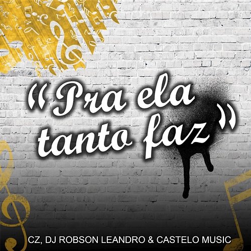 Pra Ela Tanto Faz Cz, Dj Robson Leandro & Castelo Music