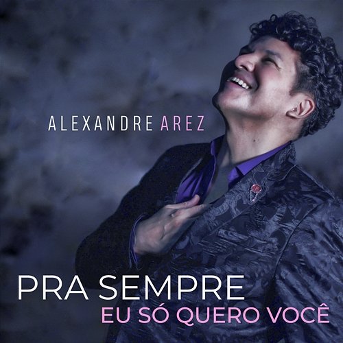 Pra Sempre Eu Só Quero Você Alexandre Arez