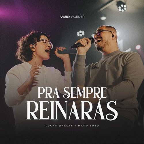 Pra Sempre Reinarás Family Worship, Lucas Wallas & Manu Sued