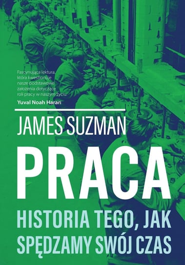 Praca. Historia tego, jak spędzamy swój czas - ebook epub Suzman James