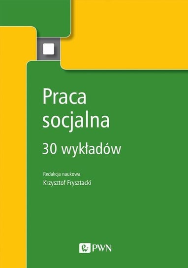 Praca socjalna. 30 wykładów Frysztacki Krzysztof