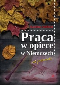 Praca w opiece w Niemczech od podszewki Adelheid Karoline