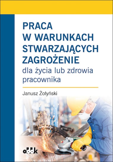 Praca w warunkach stwarzających zagrożenie Żołyński Janusz
