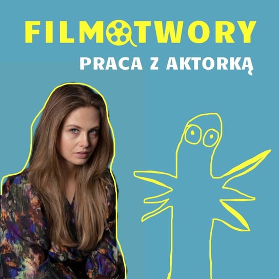 Praca z aktorką/ Ania Karczmarczyk - Filmotwory - podcast Ola i Nastka