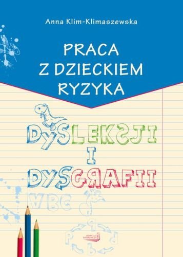 Praca z dzieckiem ryzyka dysleksji i dysgrafii Klim-Klimaszewska Anna
