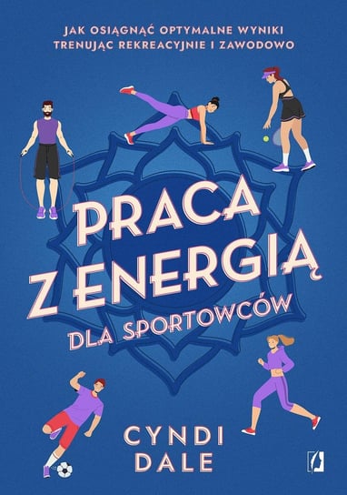 Praca z energią dla sportowców. Jak osiągnąć optymalne wyniki trenując rekreacyjnie i zawodowo - ebook mobi Dale Cyndi