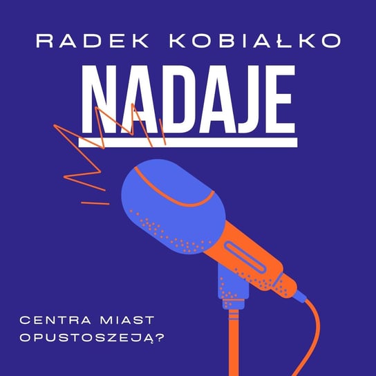 Praca zdalna. Centra miast opustoszeją? - Radek Kobiałko Nadaje - podcast Kobiałko Radek