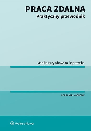 Praca zdalna. Praktyczny przewodnik Krzyszkowska-Dąbrowska Monika