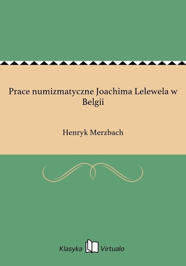 Prace numizmatyczne Joachima Lelewela w Belgii Merzbach Henryk