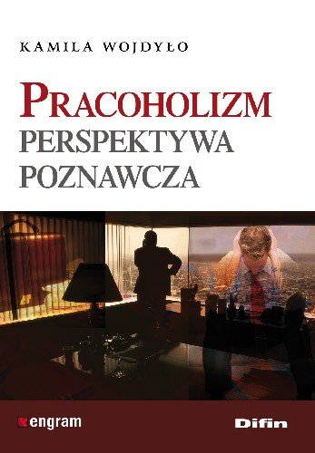 Pracoholizm Perspektywa Poznawcza Wojdyło Kamila