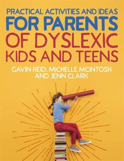 Practical Activities and Ideas for Parents of Dyslexic Kids and Teens Gavin Reid