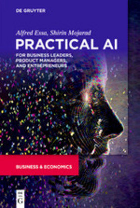 Practical AI for Business Leaders, Product Managers, and Entrepreneurs Essa Alfred, Mojarad Shirin