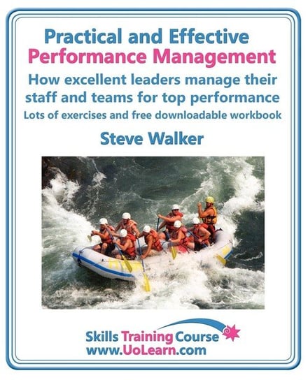 Practical and Effective Performance Management. How Excellent Leaders Manage and Improve Their Staff, Employees and Teams by Evaluation, Appraisal and Walker Steve