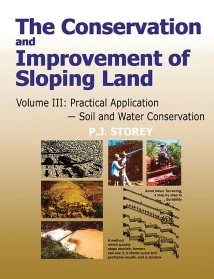 Practical Application - Soil and Water Cons. Conservation and Improvement of Sloping Lands. Volume 3 P.J. Storey