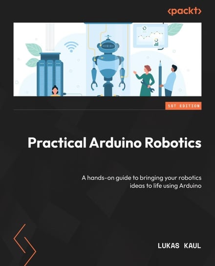 Practical Arduino Robotics Lukas Kaul