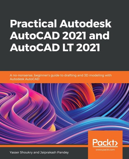 Practical Autodesk AutoCAD 2021 and AutoCAD LT 2021 Yasser Shoukry, Jaiprakash Pandey