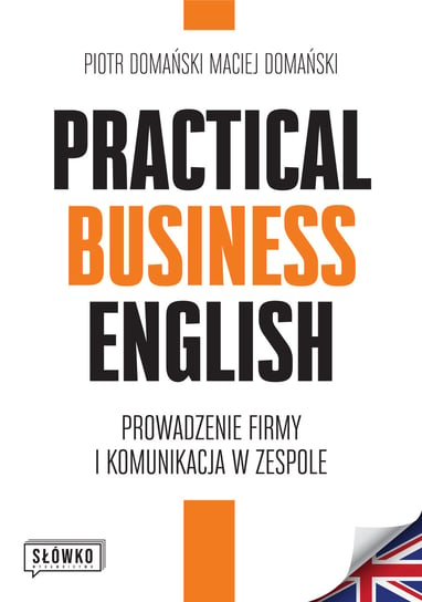 Practical Business English. Prowadzenie firmy i komunikacja w zespole Domański Piotr, Domański Maciej