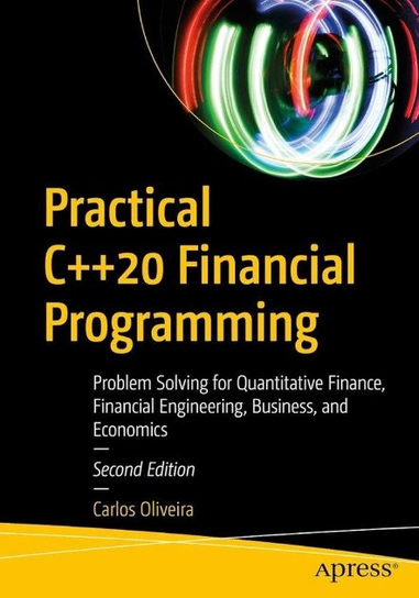 Practical C++20 Financial Programming: Problem Solving for Quantitative Carlos Oliveira