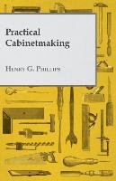 Practical Cabinetmaking Phillips Henry G.