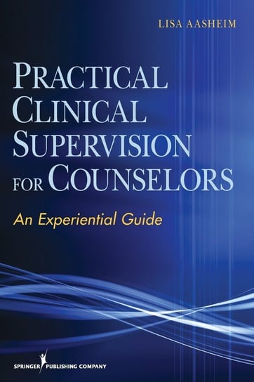 Practical Clinical Supervision for Counselors Aasheim Lisa