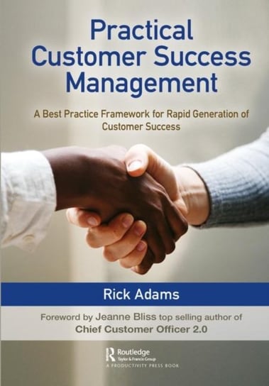 Practical Customer Success Management: A Best Practice Framework for Rapid Generation of Customer Su Rick Adams