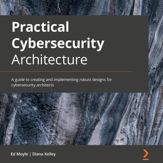 Practical Cybersecurity Architecture Ed Moyle, Diana Kelley
