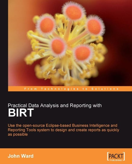 Practical Data Analysis and Reporting with BIRT John Ward