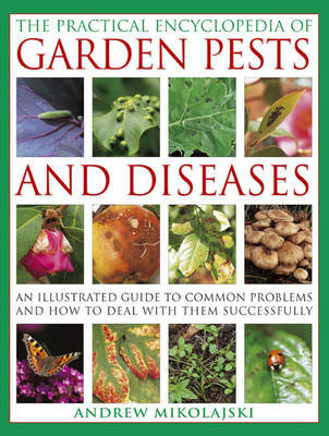 Practical Encyclopedia of Garden Pests and Diseases Mikolajski Andrew