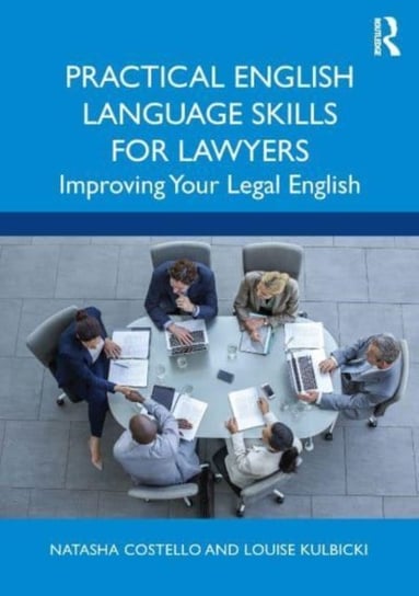 Practical English Language Skills for Lawyers: Improving Your Legal English Natasha Costello