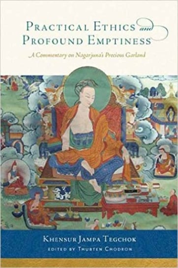 Practical Ethics and Profound Emptiness Tegchok Khensur Jampa, Chodron Thubten