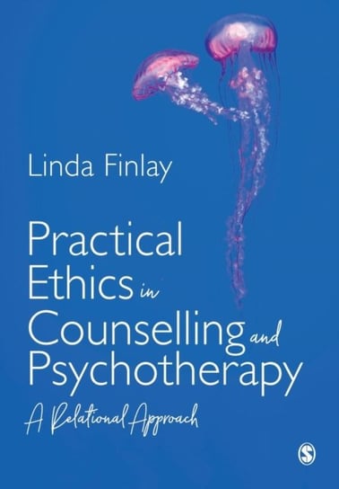 Practical Ethics in Counselling and Psychotherapy: A Relational Approach Finlay Linda