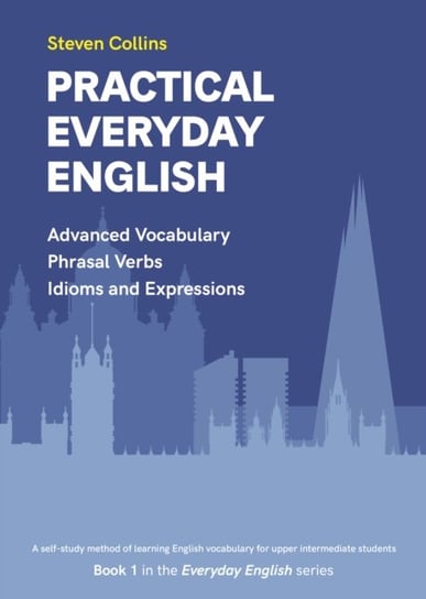 Practical Everyday English: Book 1 in the Everyday English Advanced Vocabulary series Collins Steven