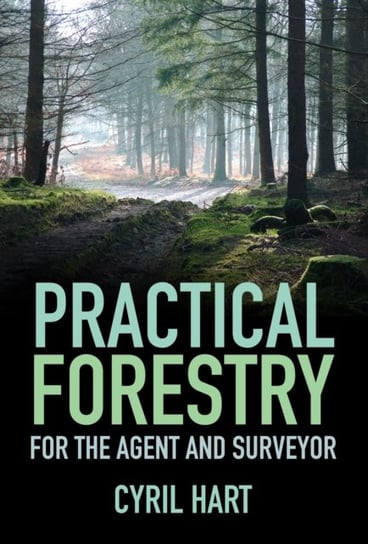 Practical Forestry: For the Agent and Surveyor Cyril Hart