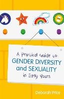 Practical Guide to Gender Diversity and Sexuality in Early Y Price Deborah