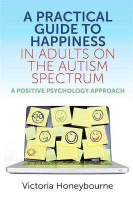 Practical Guide to Happiness in Adults on the Autism Spectru Honeybourne Victoria
