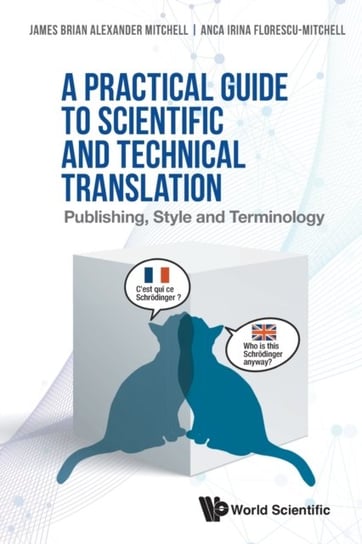 Practical Guide To Scientific And Technical Translation, A: Publishing, Style And Terminology Opracowanie zbiorowe
