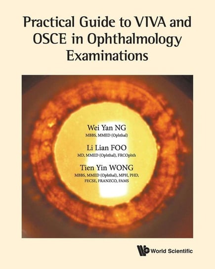 Practical Guide to VIVA and OSCE in Ophthalmology Examinations Wei Yan Ng