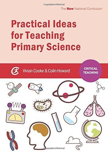 Practical Ideas for Teaching Primary Science Vivian Cooke, Colin Howard