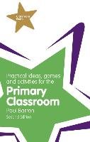 Practical Ideas, Games and Activities for the Primary Classroom Barron Paul