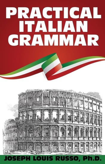 Practical Italian Grammar Russo Ph.D. Joseph Louis