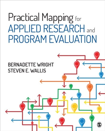 Practical Mapping for Applied Research and Program Evaluation Bernadette M. Wright, Steven E. Wallis
