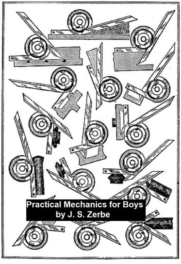Practical Mechanics for Boys J. S. Zerbe