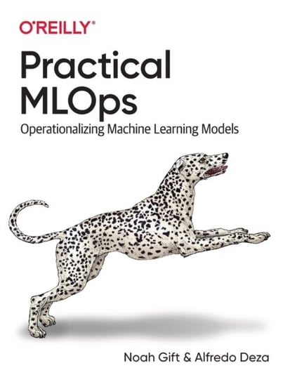 Practical MLOps: Operationalizing Machine Learning Models Gift Noah, Deza Alfredo