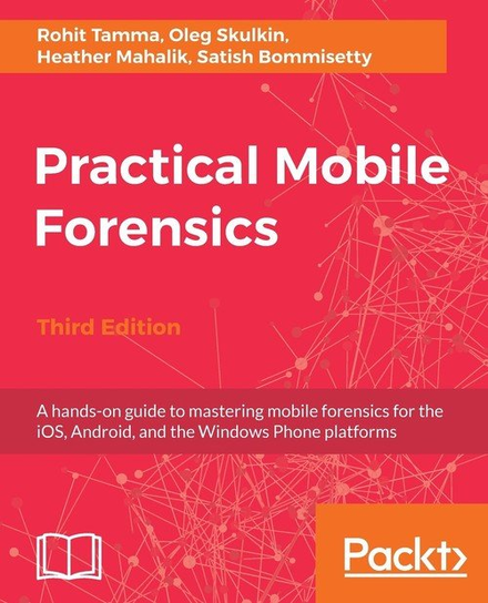 Practical Mobile Forensics - Third Edition Rohit Tamma