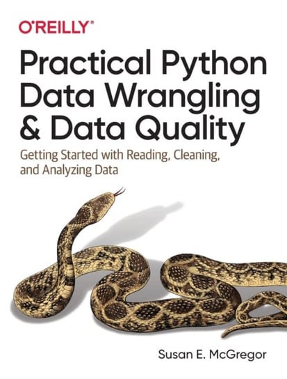 Practical Python Data Wrangling and Data Quality: Getting Started with Reading, Cleaning and Analyz Susan E. McGregor
