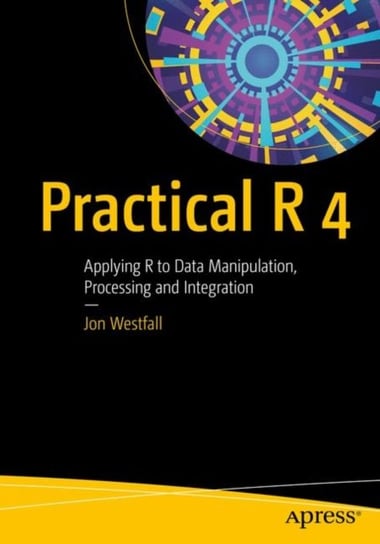Practical R 4: Applying R to Data Manipulation, Processing and Integration Jon Westfall