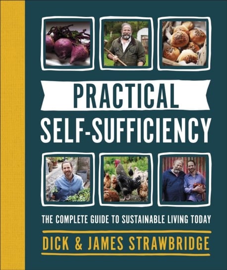 Practical Self-sufficiency. The complete guide to sustainable living today Opracowanie zbiorowe